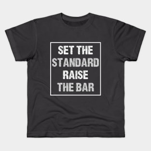 Set the Standard Raise the Bar - Inspirational Motivational Cool Kids T-Shirt